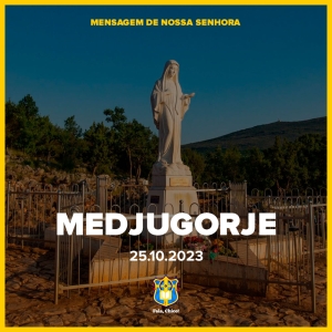 FC!#382 - Mensagem de Nossa Senhora (Medjugorje) - 25 de outubro, 2023