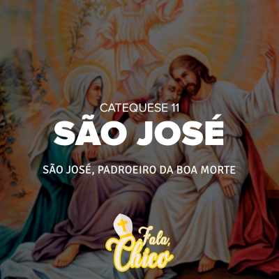 FC!#172 - São José, padroeiro da boa morte - Catequese 11