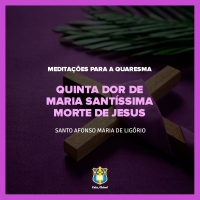 FC!#319 - Meditações para a Quaresma - Quinta Dor de Maria Santíssima – Morte de Jesus - Santo Afonso Maria de Ligório