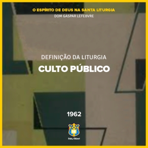 FC!#352 - Culto público - O Espírito de Deus na Santa Liturgia (Dom Gaspar Lefebvre, 1962)