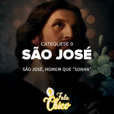 FC!#170 - São José, homem que &quot;sonha&quot; - Catequese 9