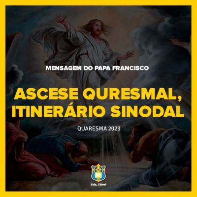 FC!#241 - Ascese quaresmal, itinerário sinodal - Mensagem do Papa Francisco para a Quaresma 2023