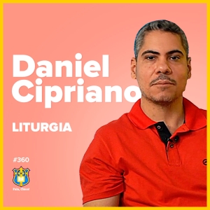 FC!#360 - Liturgia, com Daniel Cipriano