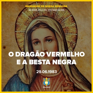 FC!#381 - O Dragão Vermelho e a Besta Negra - Mensagem de Nossa Senhora ao MSM (29.06.1983)