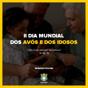 FC!#181 - II Dia Mundial dos Avós e dos Idosos