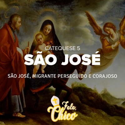 FC!#165 - São José, migrante perseguido e corajoso - Catequese 5