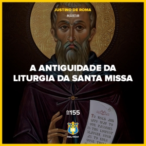 FC!#353 - A Antiguidade da Liturgia da Santa Missa (Justino de Roma)