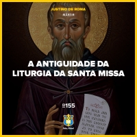 FC!#353 - A Antiguidade da Liturgia da Santa Missa (Justino de Roma)