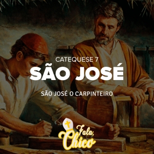 FC!#168 - São José o carpinteiro - Catequese 7