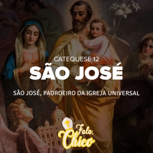 FC!#173 - São José, Padroeiro da Igreja universal - Catequese 12