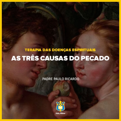 FC!#253 - As três causas do pecado - Padre Paulo Ricardo