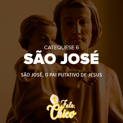 FC!#166 - São José, o pai putativo de Jesus - Catequese 6