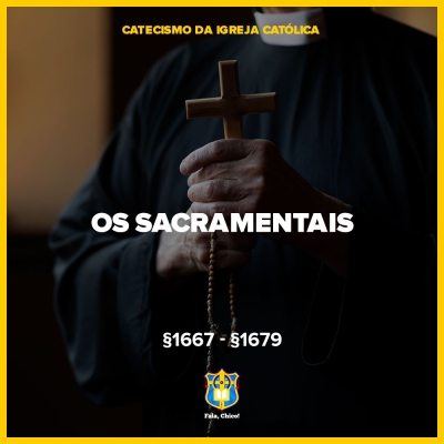 FC!#395 - Sacramentais - CIC - §1667 - §1679